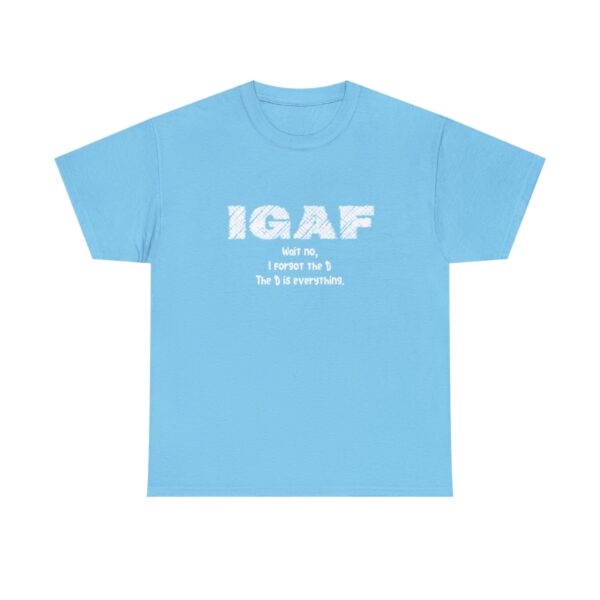 Brat Life "IGAF, Wait No, I forgot the D, The D is everything" Unisex Heavy Cotton Tee - Image 37