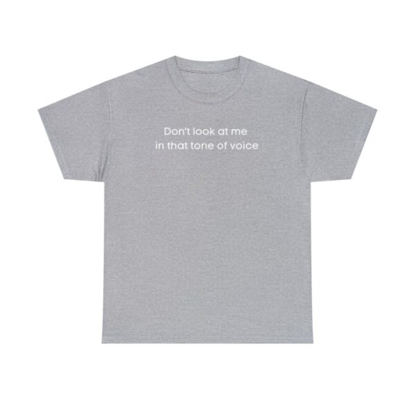 Brat Life "Don't look at me in that tone of voice" dark Unisex Heavy Cotton Tee - Image 13