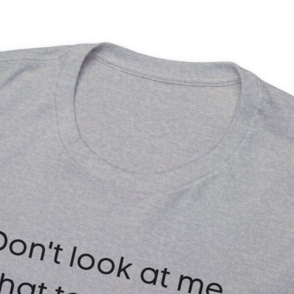 Brat Life "Don't look at me in that tone of voice" light Unisex Heavy Cotton Tee - Image 11
