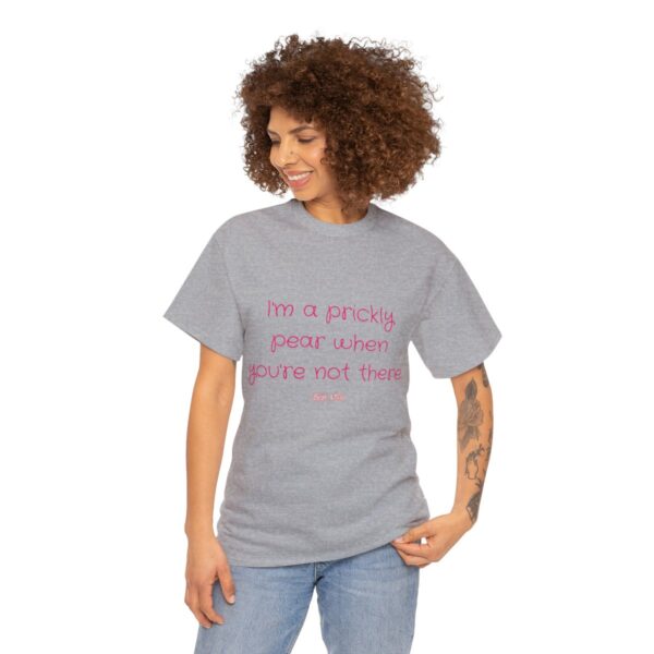 I'm a prickly pear when you're not there - Unisex Heavy Cotton Tee - Image 39