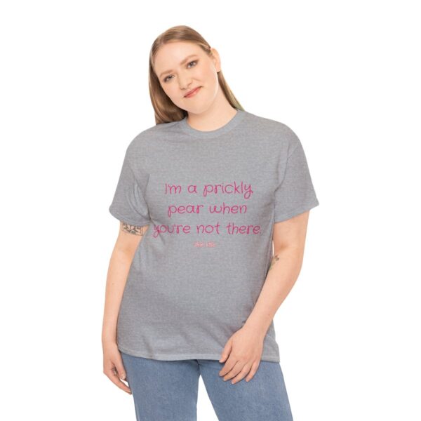 I'm a prickly pear when you're not there - Unisex Heavy Cotton Tee - Image 40