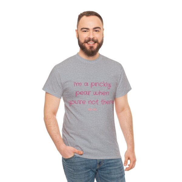 I'm a prickly pear when you're not there - Unisex Heavy Cotton Tee - Image 41