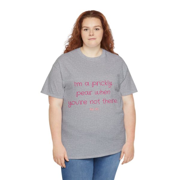 I'm a prickly pear when you're not there - Unisex Heavy Cotton Tee - Image 43
