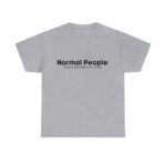 Brat Life "Normal people scare the shit out of me" Black Text Unisex Heavy Cotton Tee