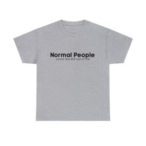 Brat Life "Normal people scare the shit out of me" Black Text Unisex Heavy Cotton Tee