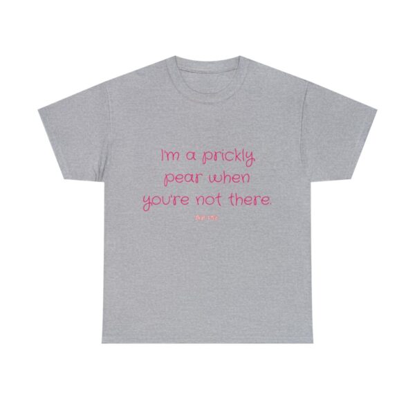 I'm a prickly pear when you're not there - Unisex Heavy Cotton Tee - Image 37