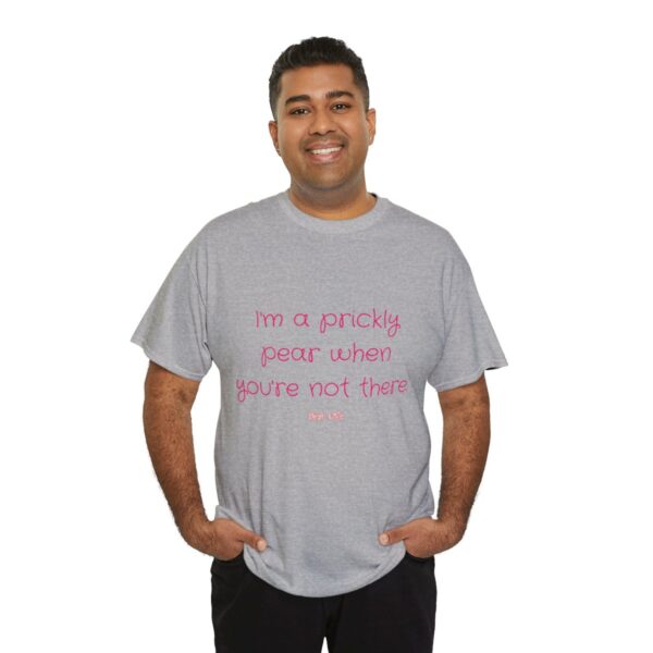 I'm a prickly pear when you're not there - Unisex Heavy Cotton Tee - Image 44
