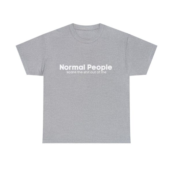Brat Life "Normal people scare the shit out of me" Unisex Heavy Cotton Tee - Image 13