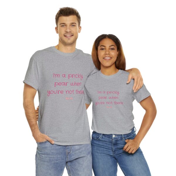 I'm a prickly pear when you're not there - Unisex Heavy Cotton Tee - Image 46