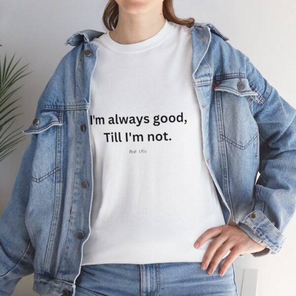 I'm always good till I'm not, Unisex Heavy Cotton Tee - Image 21