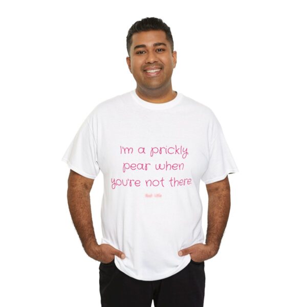 I'm a prickly pear when you're not there - Unisex Heavy Cotton Tee - Image 20