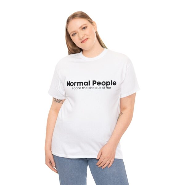 Brat Life "Normal people scare the shit out of me" Black Text Unisex Heavy Cotton Tee - Image 16