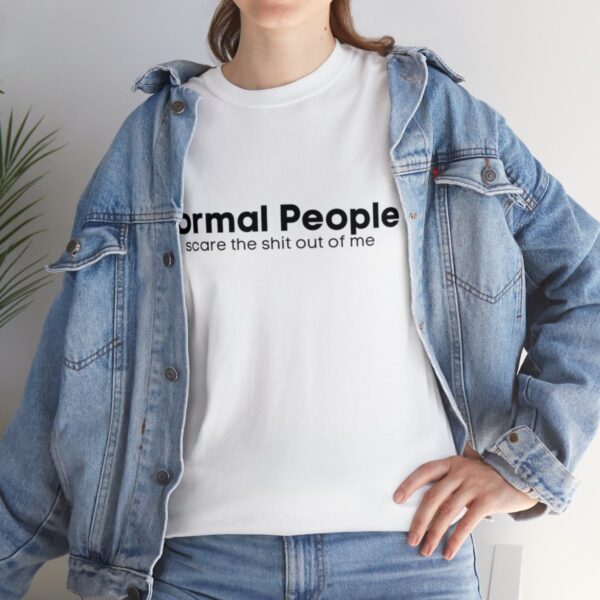 Brat Life "Normal people scare the shit out of me" Black Text Unisex Heavy Cotton Tee - Image 21