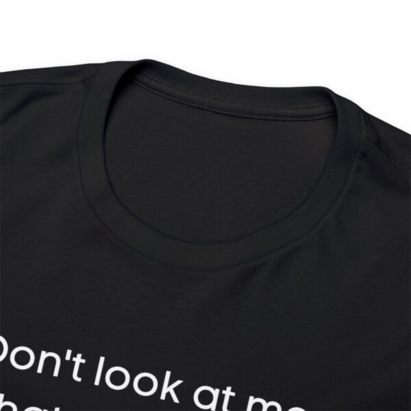 Brat Life "Don't look at me in that tone of voice" dark Unisex Heavy Cotton Tee - Image 11