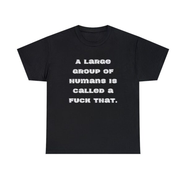 Brat Life "A large group of humans is called a fuck that" Unisex Heavy Cotton Tee