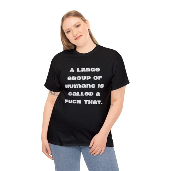 Brat Life "A large group of humans is called a fuck that" Unisex Heavy Cotton Tee - Image 4