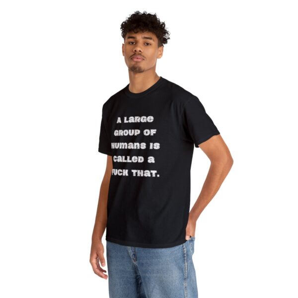 Brat Life "A large group of humans is called a fuck that" Unisex Heavy Cotton Tee - Image 6