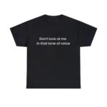 Brat Life "Don't look at me in that tone of voice" Unisex Heavy Cotton Tee