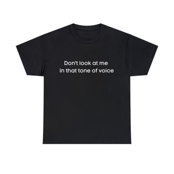 Brat Life "Don't look at me in that tone of voice" Unisex Heavy Cotton Tee