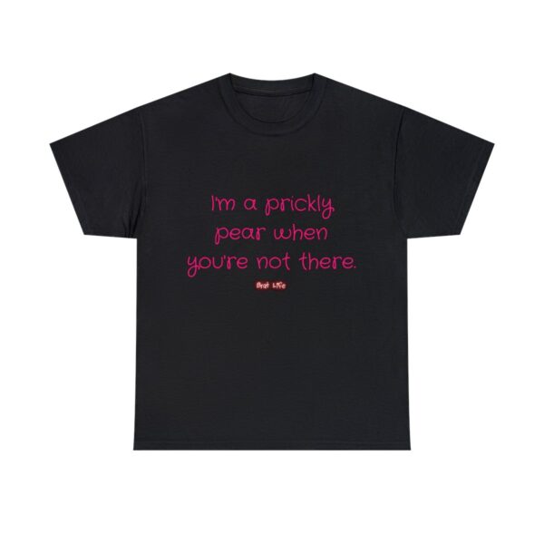 I'm a prickly pear when you're not there - Unisex Heavy Cotton Tee - Image 25