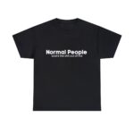 Brat Life "Normal people scare the shit out of me" Unisex Heavy Cotton Tee