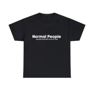 Brat Life "Normal people scare the shit out of me" Unisex Heavy Cotton Tee