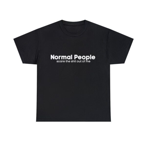 Brat Life "Normal people scare the shit out of me" Unisex Heavy Cotton Tee