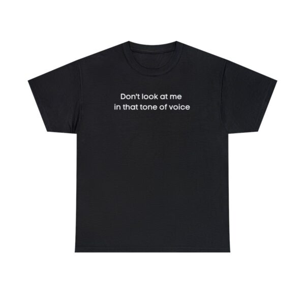 Brat Life "Don't look at me in that tone of voice" dark Unisex Heavy Cotton Tee