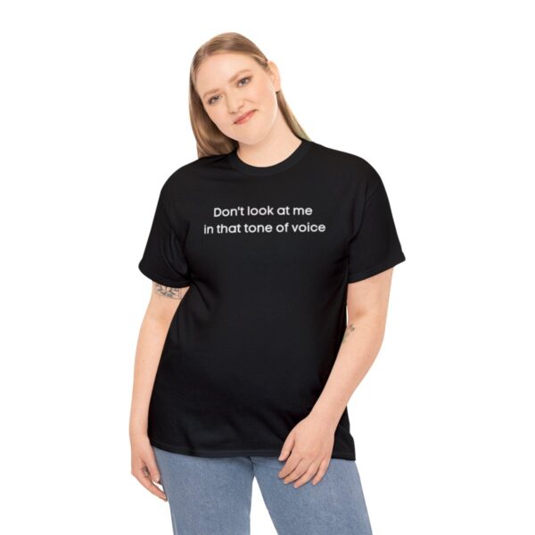 Brat Life "Don't look at me in that tone of voice" dark Unisex Heavy Cotton Tee - Image 4