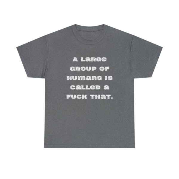 Brat Life "A large group of humans is called a fuck that" Unisex Heavy Cotton Tee - Image 37