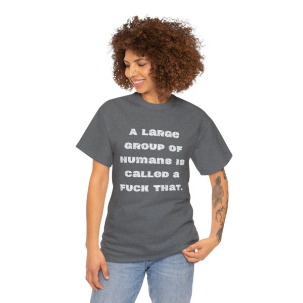 Brat Life "A large group of humans is called a fuck that" Unisex Heavy Cotton Tee - Image 39