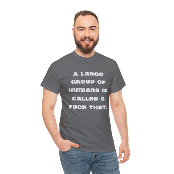 Brat Life "A large group of humans is called a fuck that" Unisex Heavy Cotton Tee - Image 41
