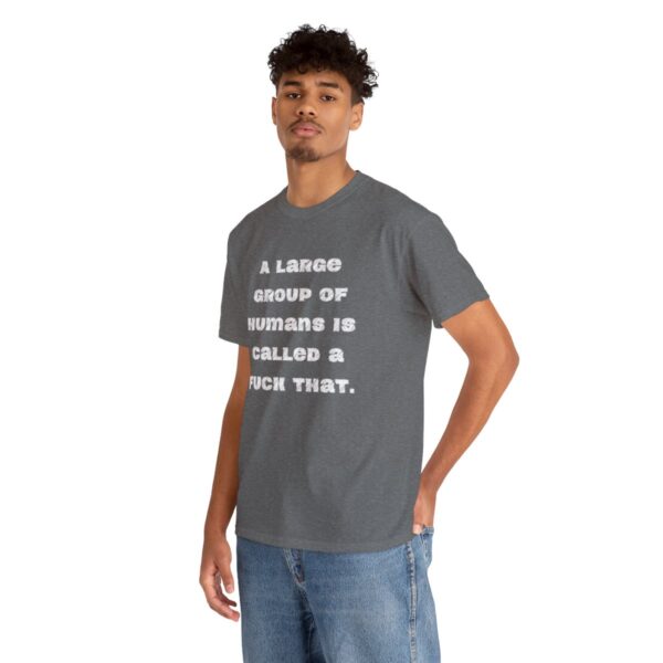 Brat Life "A large group of humans is called a fuck that" Unisex Heavy Cotton Tee - Image 42