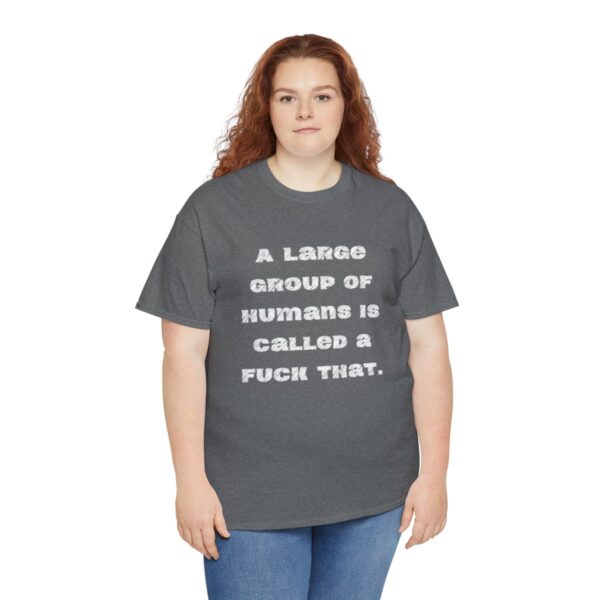 Brat Life "A large group of humans is called a fuck that" Unisex Heavy Cotton Tee - Image 43