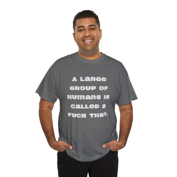 Brat Life "A large group of humans is called a fuck that" Unisex Heavy Cotton Tee - Image 44