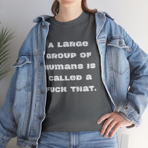 Brat Life "A large group of humans is called a fuck that" Unisex Heavy Cotton Tee - Image 45