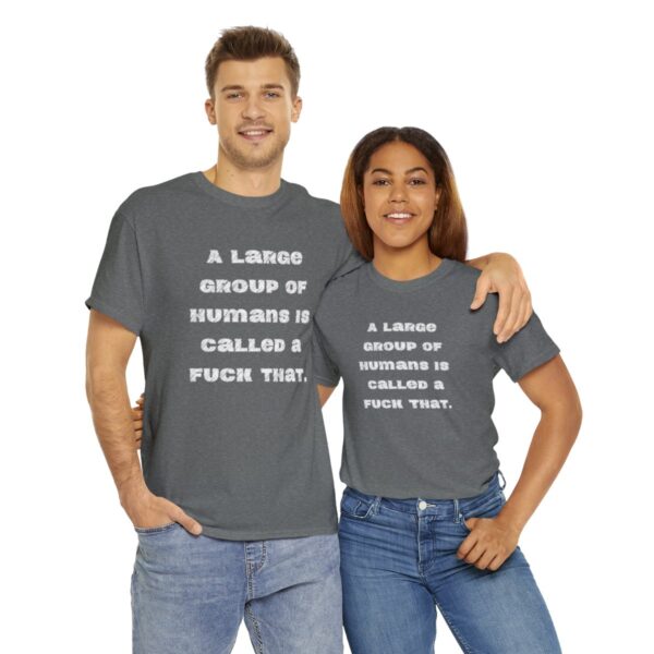 Brat Life "A large group of humans is called a fuck that" Unisex Heavy Cotton Tee - Image 46