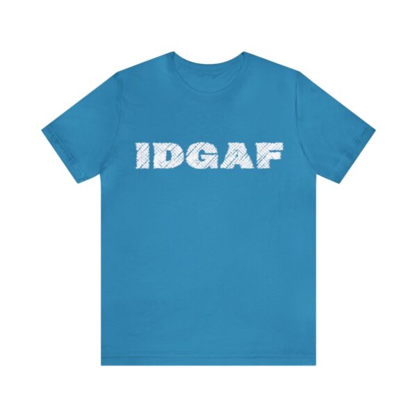 Brat Life "IDGAF" Unisex Jersey Short Sleeve Tee - Image 73