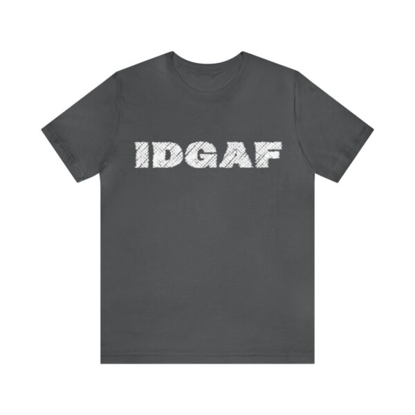 Brat Life "IDGAF" Unisex Jersey Short Sleeve Tee - Image 85
