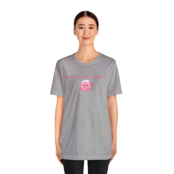 Brat Life "What was I doing?" Unisex Jersey Short Sleeve Tee - Image 111