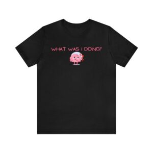 Brat Life "What was I doing?" Unisex Jersey Short Sleeve Tee