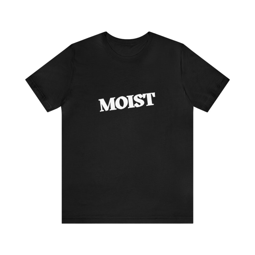Brat Life "Moist" Unisex Jersey Short Sleeve Tee