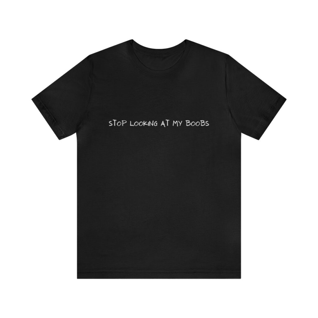 Brat Life "Stop looking at my boobs" Unisex Jersey Short Sleeve Tee