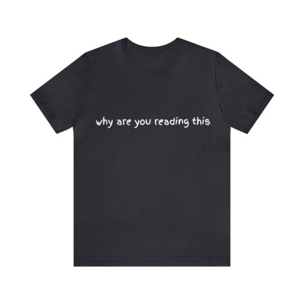 Brat Life "why are you reading this" Unisex Jersey Short Sleeve Tee - Image 25