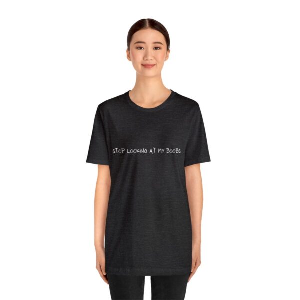 Brat Life "Stop looking at my boobs" Unisex Jersey Short Sleeve Tee - Image 39
