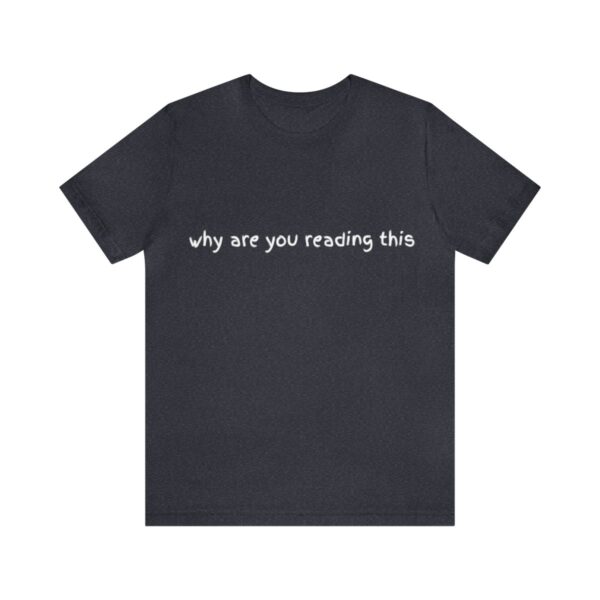 Brat Life "why are you reading this" Unisex Jersey Short Sleeve Tee - Image 49