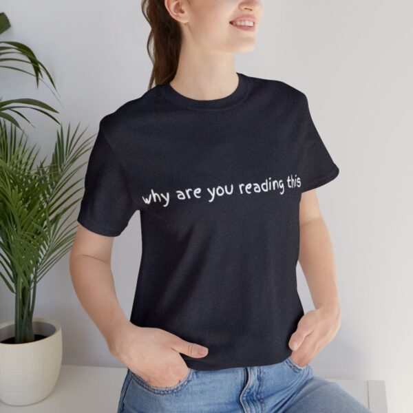 Brat Life "why are you reading this" Unisex Jersey Short Sleeve Tee - Image 57
