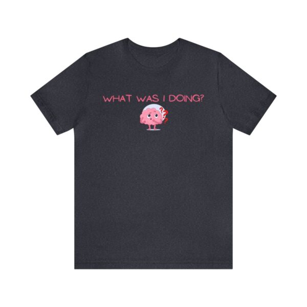 Brat Life "What was I doing?" Unisex Jersey Short Sleeve Tee - Image 133