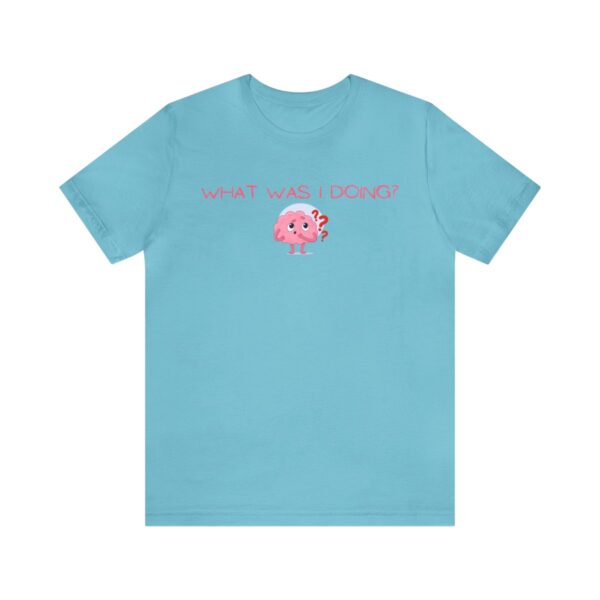Brat Life "What was I doing?" Unisex Jersey Short Sleeve Tee - Image 97