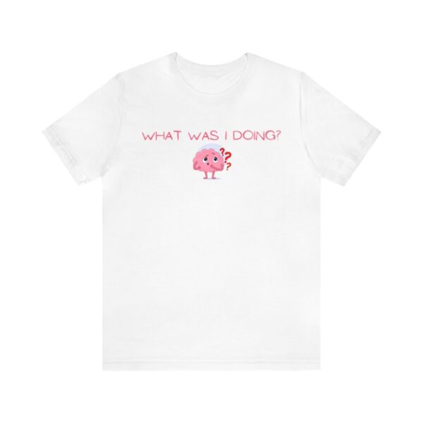 Brat Life "What was I doing?" Unisex Jersey Short Sleeve Tee - Image 13